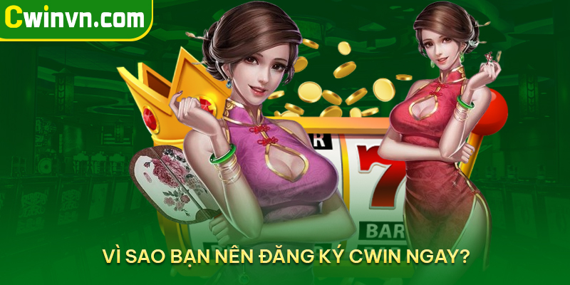 Vì sao bạn nên đăng ký Cwin ngay?