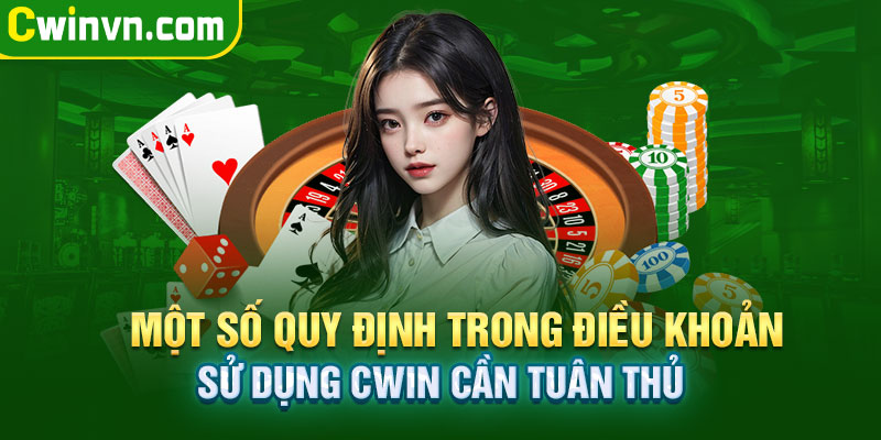 Một số quy định trong điều khoản sử dụng Cwin cần tuân thủ