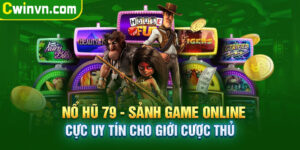 Nổ hũ 79 - Sảnh game đổi thưởng cực uy tín cho giới cược thủ