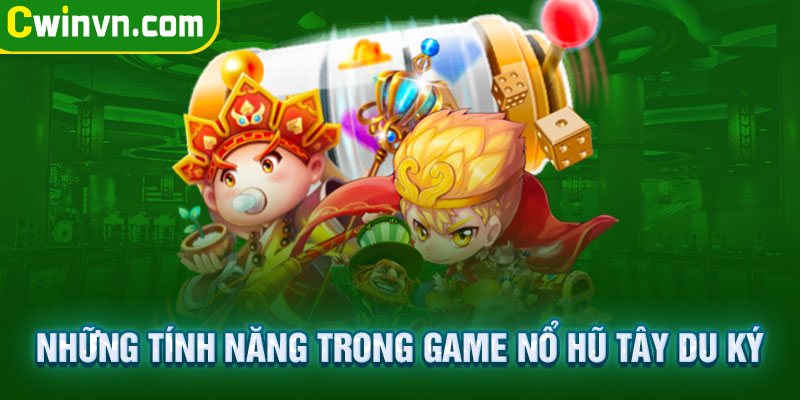 Những tính năng trong game nổ hũ tây du ký