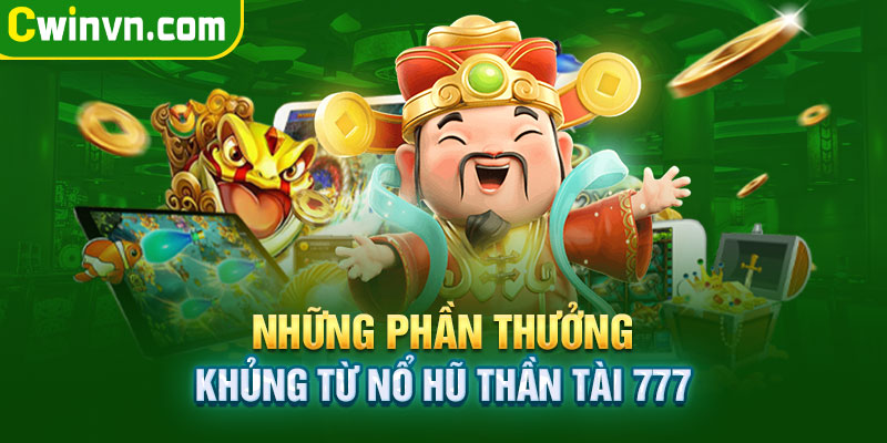 Những phần thưởng cực khủng từ nổ hũ thần tài 777