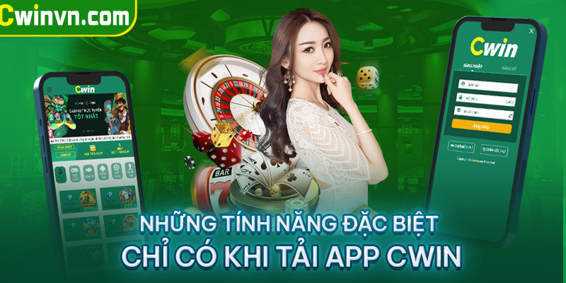 Những tính năng đặc biệt chỉ có khi tải app Cwin