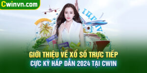 Xổ số trực tiếp cực kỳ hấp dẫn 2024 tại CWIN