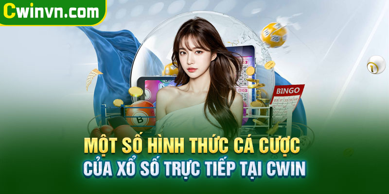 Các hình thức cá cược của xổ số trực tiếp tại Cwin