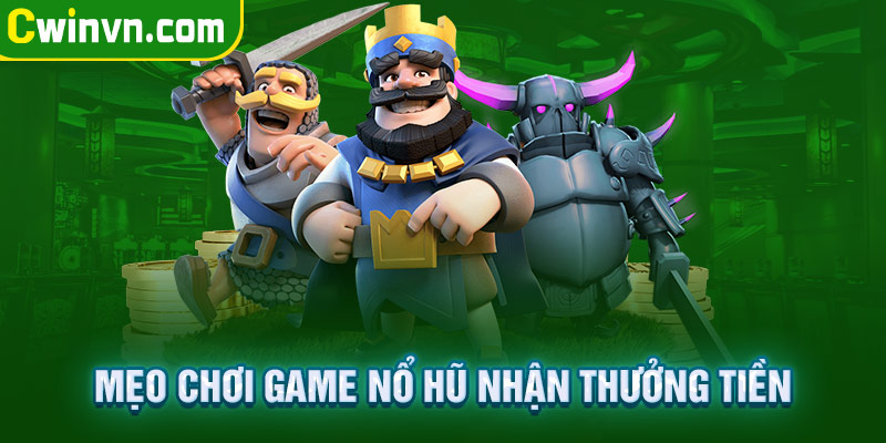 Mẹo chơi game nổ hũ nhận thưởng tiền triệu