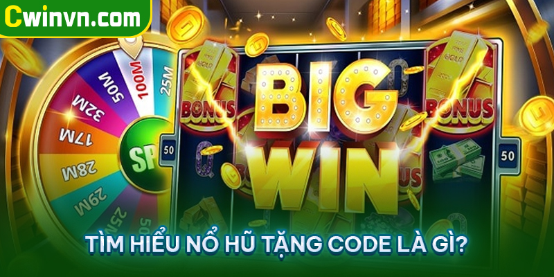 Nổ hũ tặng code là gì?