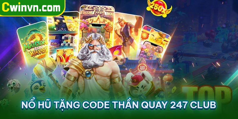 Nổ hũ tặng code Thần quay 247 Club